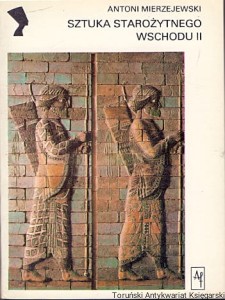 Sztuka Starożytnego Wschodu II / Antoni Mierzejewski 