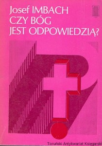Czy Bóg jest odpowiedzią? / Józef Imbach  