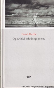 Opowieści chłodnego morza / Paweł Huelle