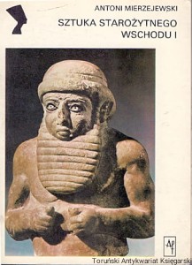 Sztuka Starożytnego Wschodu I / Antoni Mierzejewski 