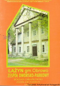 Łążyn gm. Obrowo Zespół dworsko-parkowy / Bogdan Chrapkowski, Zdzisław Zgierun