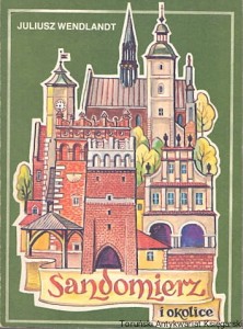 Sandomierz i okolice : przewodnik turystyczny / Juliusz Wendlandt  (stan bardzo dobry)