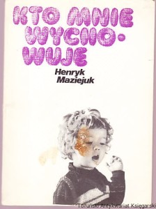 Kto mnie wychowuje / Henryk Maziejuk  (z plamką na okładce)