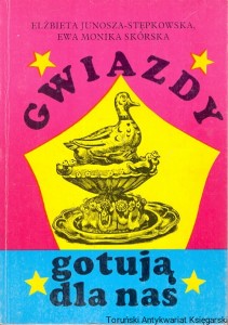 Gwiazdy gotują dla nas / Elżbieta Junosza-Stępkowska, Ewa Monika Skórska   