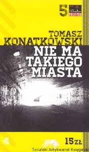 Nie ma takiego miasta / Tomasz Konatkowski