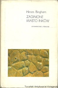 Zaginione miasto Inków / Hiram Bingham 