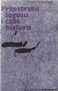 Przestrzeń logosu i czas historii / Cezary Rowiński