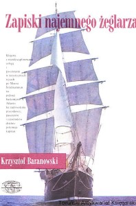 Zapiski najemnego żeglarza / Krzysztof Baranowski