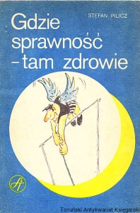 Gdzie sprawność - tam zdrowie / Stefan Pilicz