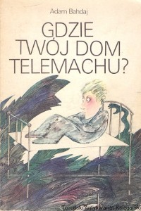 Gdzie twój dom telemachu? / Adam Bahdaj