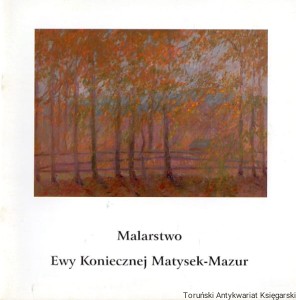 Malarstwo Ewy Koniecznej Matysek-Mazur / Praca zbiorowa 