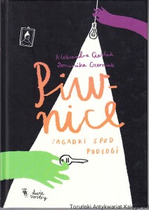 Piwnice : zagadki spod podłogi / Aleksandra Cieślak, Dominika Czerniak