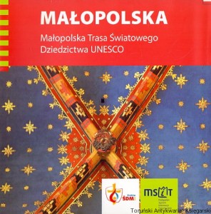 Małopolska : Małopolska Trasa Światowego Dziedzictwa UNESCO / Praca zbiorowa 