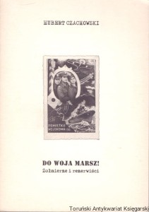 Do woja marsz! Żołnierze i rezerwiści / Hubert Czachowski 