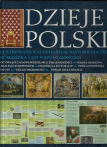 Dzieje Polski : Ilustrowane kalendarium historii Polski od Mieszka I do Współczesności / Bogusław Brodecki  