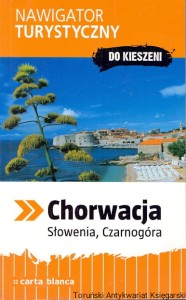 Nawigator turystyczny do kieszeni : Chorwacja, Słowenia, Czarnogóra / Praca zbiorowa
