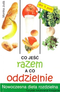 Co jeść razem a co oddzielnie / Monika Juda