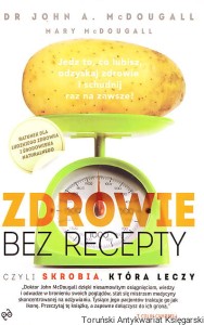 Zdrowie bez recepty czyli Skrobia, która leczy / Dr John A. McDougall,  Mery McDougall