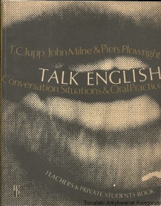 Talk English : Conversation Situations & Oral Practice for intermediate students / T. C. Jupp, John Milne, Piers Plowright