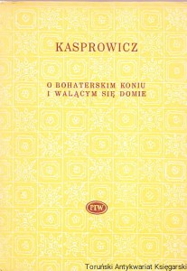 O bohaterskim Koniu i walącym się domie / Jan Kasprowicz