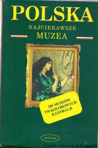 Polska - Najciekawsze muzea / Maria Sołtysiak, Katarzyna Wierzbicka