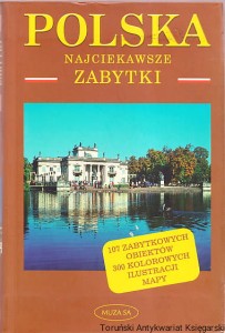 Polska:  Najciekawsze zabytki / Redakcja: Anna Witak, Tekst: Krzysztof Nowiński i inni