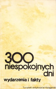 300 niespokojnych dni. Wydarzenia i fakty / Biuro Prasowe Rządu (Autor zbiorowy)