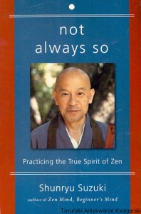 Not always so : Practicing the True Spirit of Zen / Shunryu Suzuki