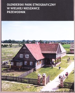 Olenderski park etnograficzny w Wielkiej Nieszawce. Przewodnik / Jarosław Pawlikowski, Anna Maślak, Ewa Tyczyńska, Grażyna Szelągowska, Kinga Turska-Skowronek, Danuta Derkowska