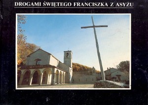 Drogami Świętego Franciszka z Asyżu / Stanisław Markowski 