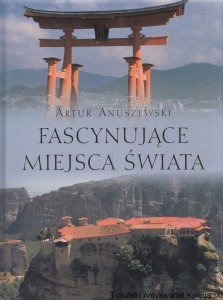 Fascynujące miejsca świata / Artur Anuszewski