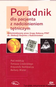 Poradnik dla pacjenta z nadciśnieniem tętniczym / Pod redakcją: Tomasza Grodzickiego, Krzysztofa Narkiewicza, Barbary Wizner
