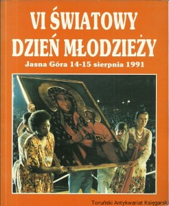  VI Światowy Dzień Młodzieży Jasna Góra 14-15 sierpnia 1991 / Praca zbiorowa 