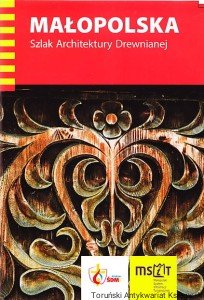 Małopolska - Szlak Architektury Drewnianej / Tekst: Iwona Baturo, Krzysztof Bzowski