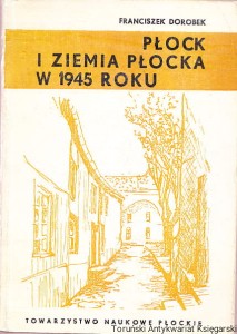 Płock i Ziemia Płocka w 1945 roku / Franciszek Dorobek