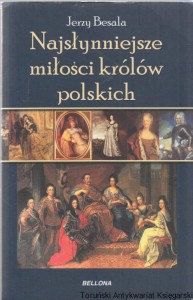 Najsłynniejsze miłości królów polskich / Jerzy Besala