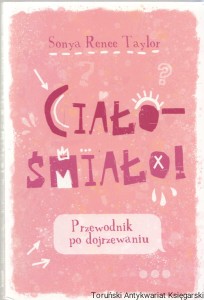Ciało - Śmiało! Przewodnik po dojrzewaniu / Sonya Renee Taylor