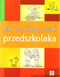 Jak wychowywać przedszkolaka [Poradnik dla rodziców]  / Anna Jankowska