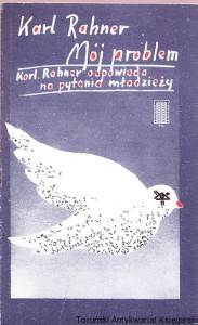 Mój problem : Karl Rahner odpowiada na pytania młodzieży / Karl Rahner