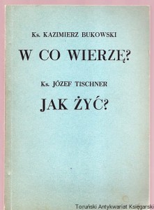 Katechizm religii katolickiej Część dziewiąta : Podstawy wiary - w co wierzę? / Kazimierz Bukowski. Podstawy etyki - jak żyć? / Józef Tischner