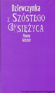 Dziewczynka z szóstego księżyca / Moony Witcher