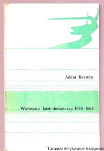 Warszawa kazimierzowska 1648-1668 / Adam Kersten