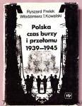 Polska czas burzy i przełomu 1939-1945 : Tom I / Ryszard Frelek, Włodzimierz T. Kowalski