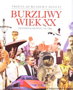 Burzliwy wiek XX. Jak zmienił się świat: 1900-2000 / Praca zbiorowa