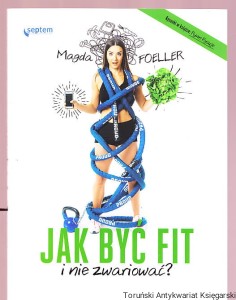 Jak być fit i nie zwariować? / Magda Foeller