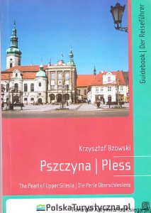 Pszczyna / Pless. The Pearl of Upper Silesia / Die Perle Oberschlesiens / Krzysztof Bzowski [książka w języku angielskim i niemieckim]