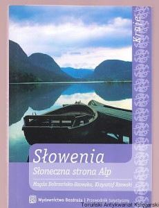 Słowenia : Słoneczna strona Alp / Magda Dobrzańska-Bzowska, Krzysztof Bzowski