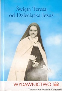 Święta Teresa od Dzieciątka Jezus  / Magdalena Maziarz (oprac.)