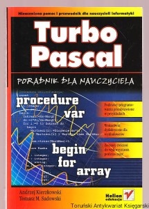 Turbo Pascal : Poradnik dla nauczyciela / Andrzej Kierzkowski, Tomasz M. Sadowski