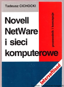 Novell NetWare i sieci komputerowe : Przewodnik i koncepcje / Tadeusz Cichocki